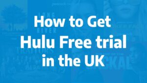 How to Get Hulu free trial in the UK