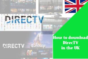 How to download DirecTV in the UK