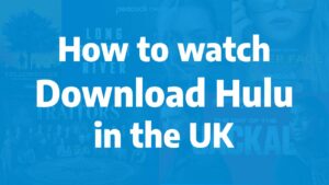 How to watch Download Hulu in the UK