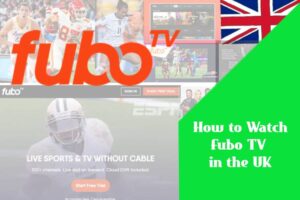 How to watch Fubo TV in the UK