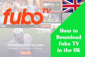 How to download Fubo TV in the UK