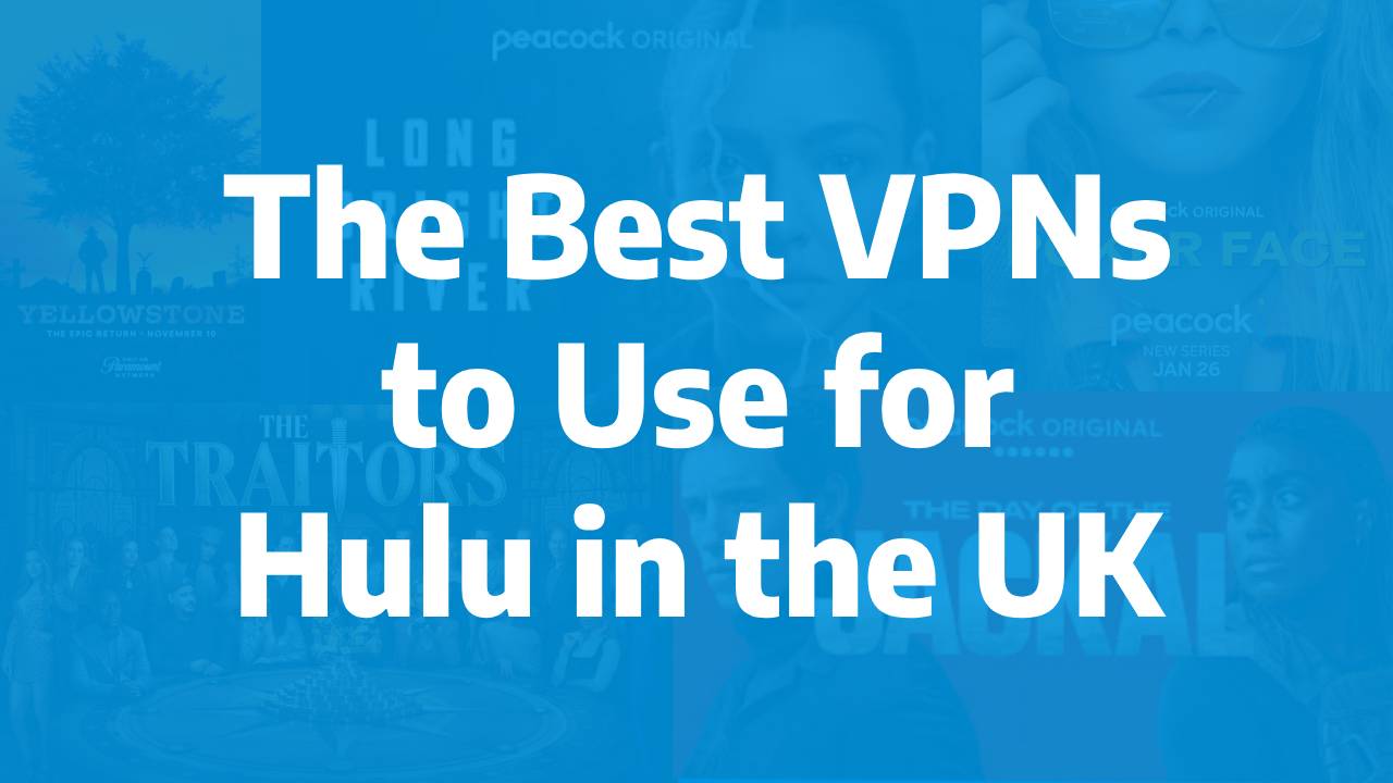 The Best VPNs to Use for Hulu in the UK