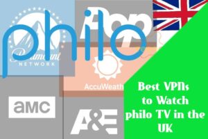 Best VPNs to Watch philo TV in the UK