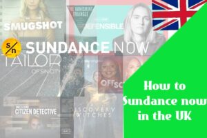 How to Sundance now in the UK