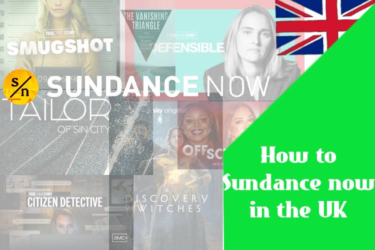 How to Sundance now in the UK