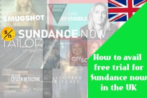 How to avail free trial for Sundance now in the UK