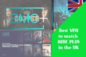 Best VPN to watch AMC PLUS in the UK