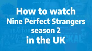 How to watch Nine Perfect Strangers season 2 in the UK