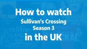 How to watch Sullivan's Crossing Season 3 in the UK